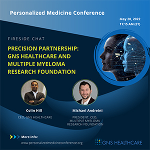 Precision Partnership: Fireside Chat with GNS Healthcare CEO, Colin Hill and Michael Andreini, CEO of the Multiple Myeloma Research Foundation